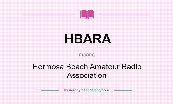 What does HBARA mean? It stands for Hermosa Beach Amateur Radio Association