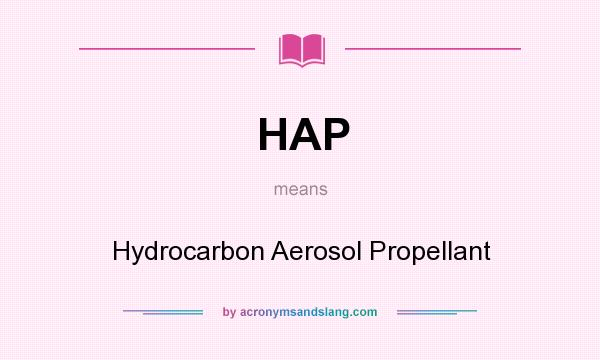 What does HAP mean? It stands for Hydrocarbon Aerosol Propellant