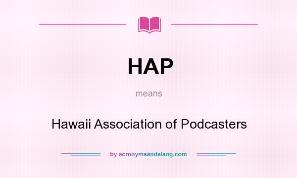 What does HAP mean? It stands for Hawaii Association of Podcasters