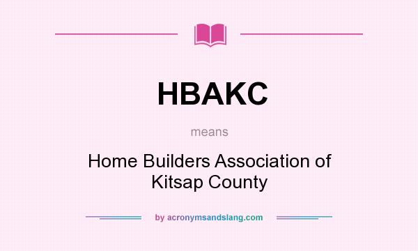 What does HBAKC mean? It stands for Home Builders Association of Kitsap County