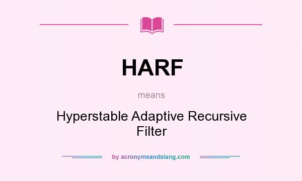 What does HARF mean? It stands for Hyperstable Adaptive Recursive Filter