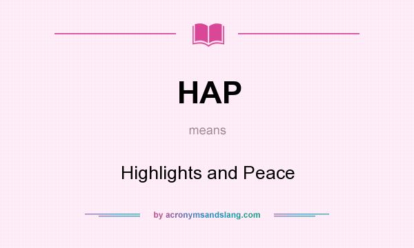 What does HAP mean? It stands for Highlights and Peace