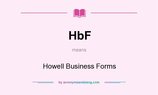 What does HbF mean? It stands for Howell Business Forms