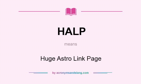 What does HALP mean? It stands for Huge Astro Link Page