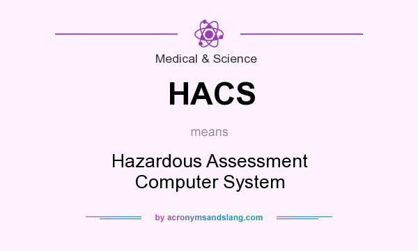 What does HACS mean? It stands for Hazardous Assessment Computer System