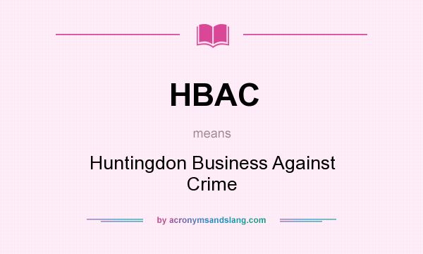What does HBAC mean? It stands for Huntingdon Business Against Crime