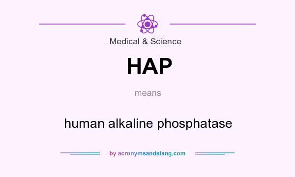 What does HAP mean? It stands for human alkaline phosphatase