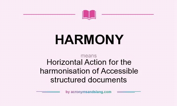 What does HARMONY mean? It stands for Horizontal Action for the harmonisation of Accessible structured documents