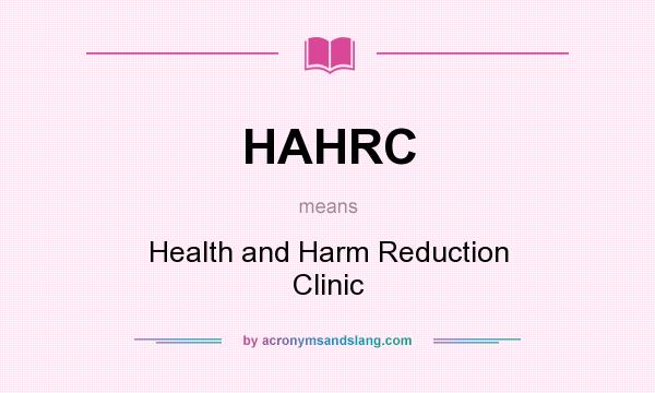 What does HAHRC mean? It stands for Health and Harm Reduction Clinic