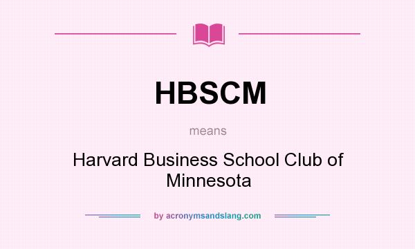 What does HBSCM mean? It stands for Harvard Business School Club of Minnesota
