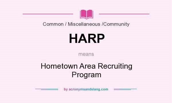 What does HARP mean? It stands for Hometown Area Recruiting Program