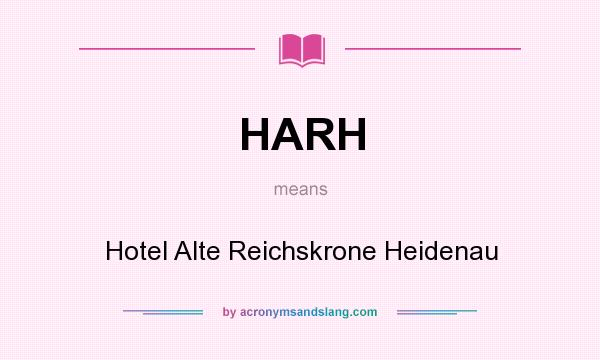 What does HARH mean? It stands for Hotel Alte Reichskrone Heidenau