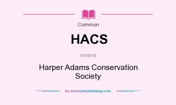 What does HACS mean? It stands for Harper Adams Conservation Society