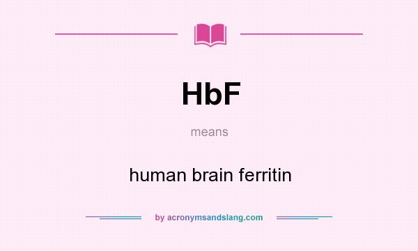 What does HbF mean? It stands for human brain ferritin