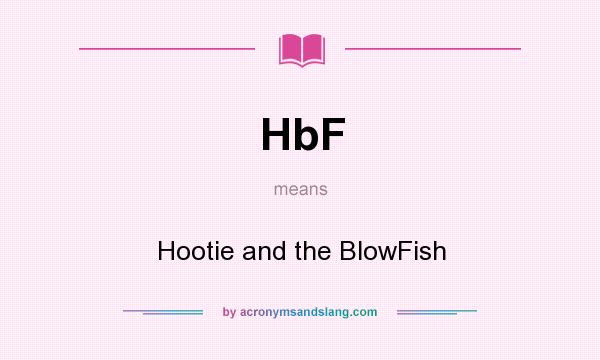 What does HbF mean? It stands for Hootie and the BlowFish