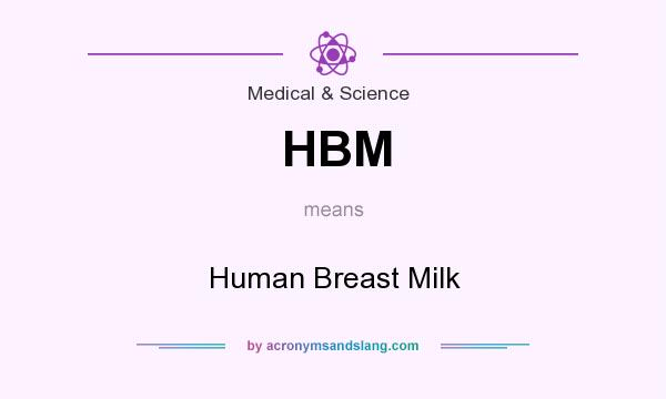 What does HBM mean? It stands for Human Breast Milk