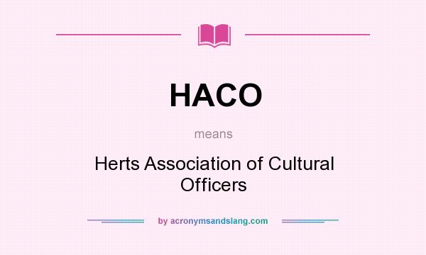 What does HACO mean? It stands for Herts Association of Cultural Officers