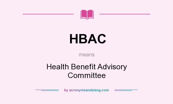 What does HBAC mean? It stands for Health Benefit Advisory Committee