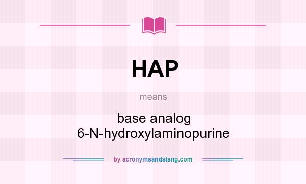 What does HAP mean? It stands for base analog 6-N-hydroxylaminopurine