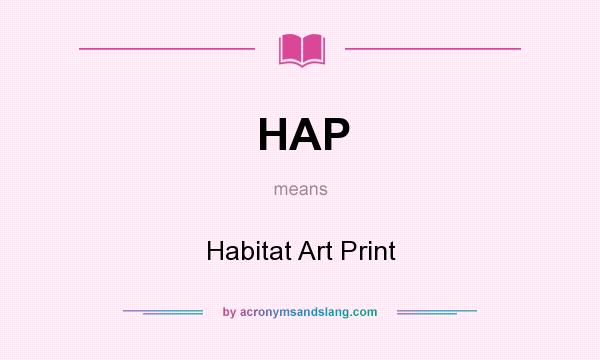 What does HAP mean? It stands for Habitat Art Print