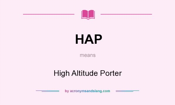 What does HAP mean? It stands for High Altitude Porter