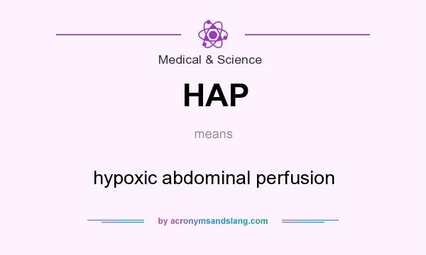 What does HAP mean? It stands for hypoxic abdominal perfusion