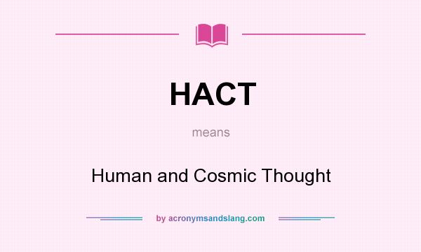 What does HACT mean? It stands for Human and Cosmic Thought