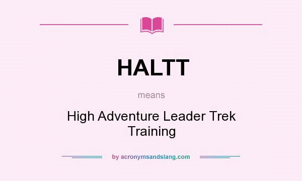 What does HALTT mean? It stands for High Adventure Leader Trek Training
