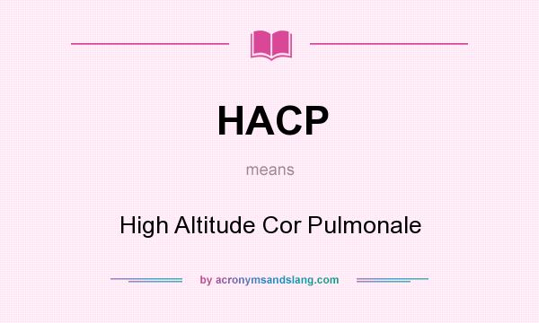 What does HACP mean? It stands for High Altitude Cor Pulmonale