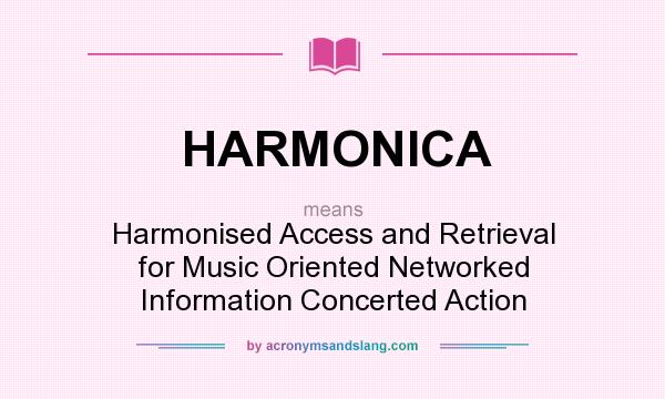 What does HARMONICA mean? It stands for Harmonised Access and Retrieval for Music Oriented Networked Information Concerted Action