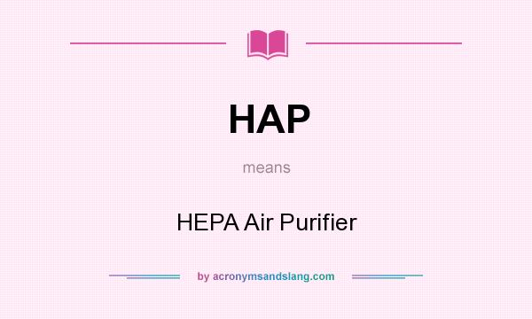 What does HAP mean? It stands for HEPA Air Purifier