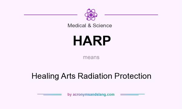 What does HARP mean? It stands for Healing Arts Radiation Protection