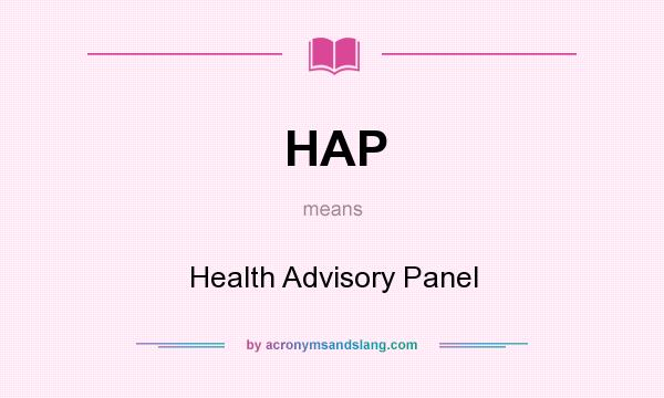 What does HAP mean? It stands for Health Advisory Panel
