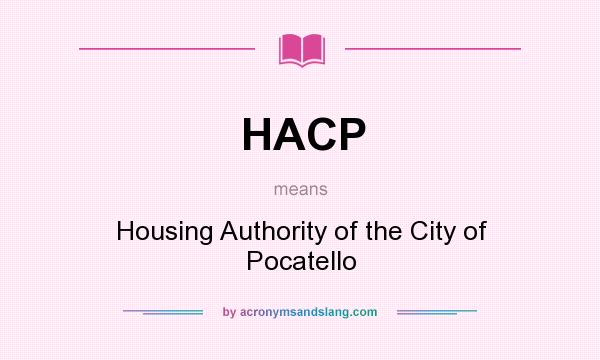 What does HACP mean? It stands for Housing Authority of the City of Pocatello