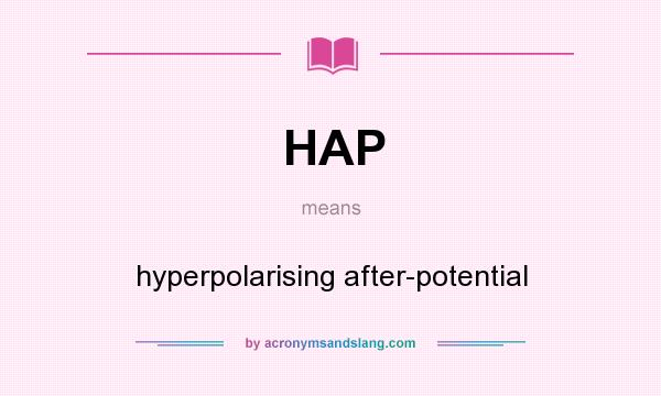 What does HAP mean? It stands for hyperpolarising after-potential