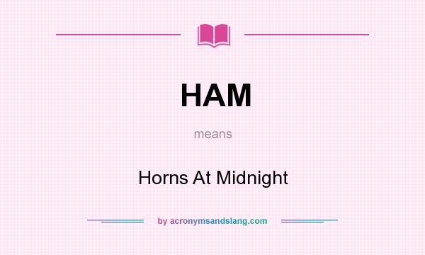 What does HAM mean? It stands for Horns At Midnight