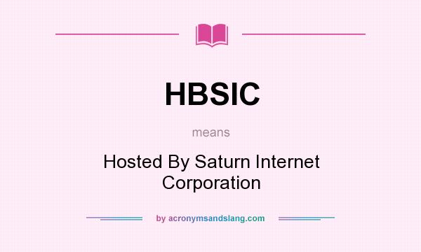 What does HBSIC mean? It stands for Hosted By Saturn Internet Corporation