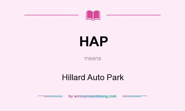 What does HAP mean? It stands for Hillard Auto Park
