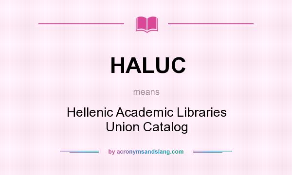 What does HALUC mean? It stands for Hellenic Academic Libraries Union Catalog