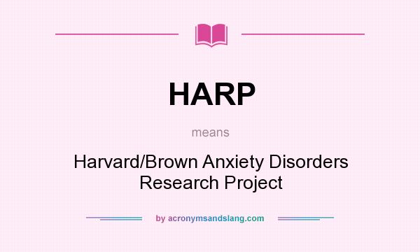 What does HARP mean? It stands for Harvard/Brown Anxiety Disorders Research Project
