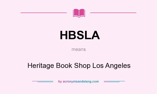 What does HBSLA mean? It stands for Heritage Book Shop Los Angeles