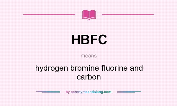 What does HBFC mean? It stands for hydrogen bromine fluorine and carbon