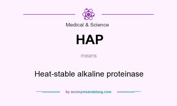 What does HAP mean? It stands for Heat-stable alkaline proteinase