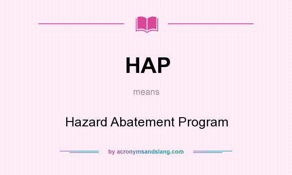 What does HAP mean? It stands for Hazard Abatement Program