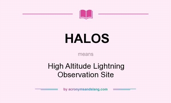 What does HALOS mean? It stands for High Altitude Lightning Observation Site