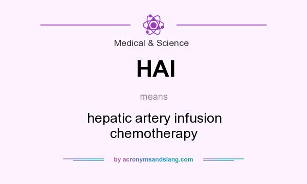 What does HAI mean? It stands for hepatic artery infusion chemotherapy
