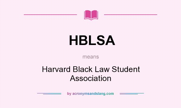 What does HBLSA mean? It stands for Harvard Black Law Student Association