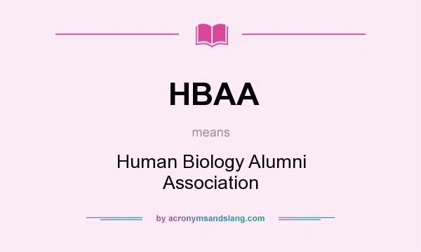 What does HBAA mean? It stands for Human Biology Alumni Association