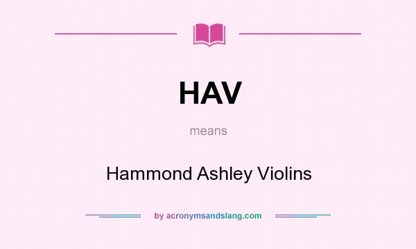 What does HAV mean? It stands for Hammond Ashley Violins