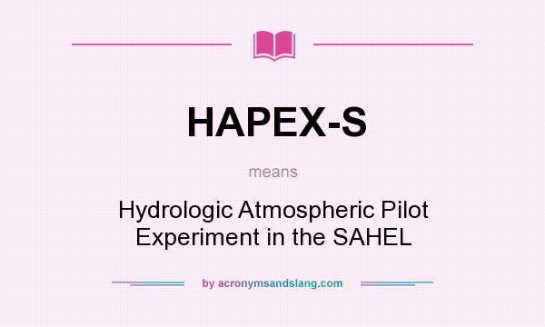 What does HAPEX-S mean? It stands for Hydrologic Atmospheric Pilot Experiment in the SAHEL
